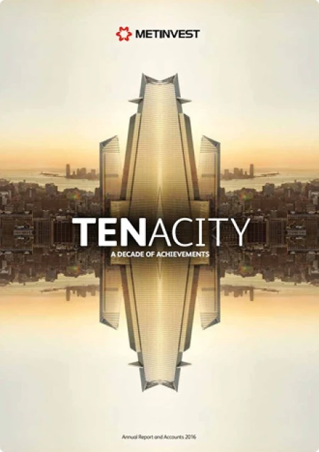 Tenacity. A Decade of AchievementsMetinvest Annual Report 2016